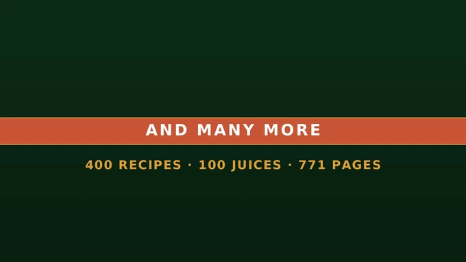 And many more: 400 recipes, 100 juices, 771 pages, 4 modules and 6 bonuses included